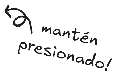 mantén presionado!